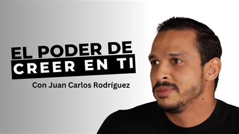 El Poder de Creer en ti por Juan Carlos Rodríguez YouTube