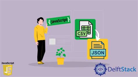 Javascript Csv Json D Delft Stack