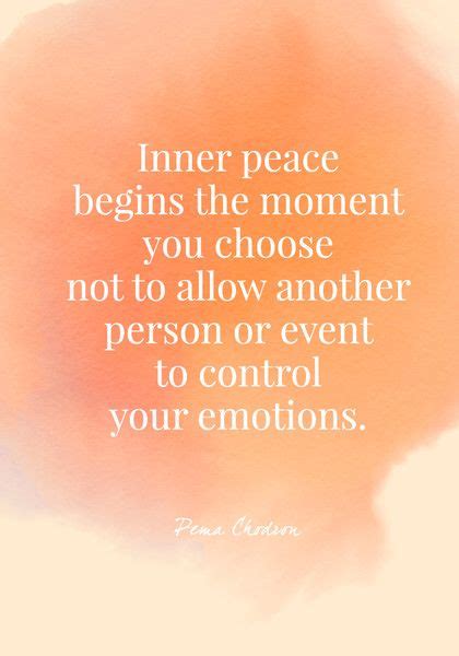 Inner Peace Begins The Moment You Choose Not To Allow Another Person Or