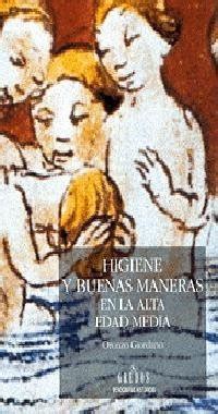 Higiene Y Buenas Maneras En La Alta Edad Media By Oronzo Giodarno