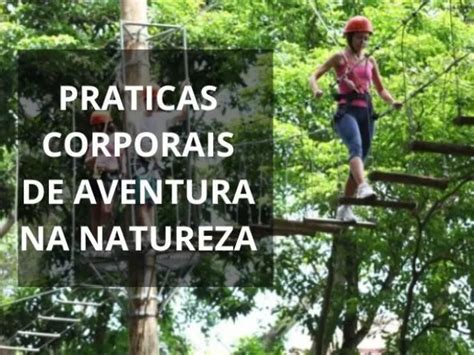 O Que São Práticas Corporais De Aventura - VOCÊ SABE O QUE É PRÁTICAS CORPORAIS DE AVENTURA NA NATUREZA? | Júlia ...