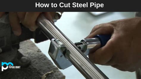 How To Cut Steel Pipe An Overview