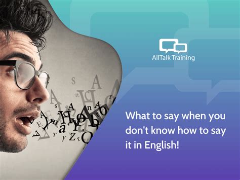 What To Say When You Don T Know How To Say It In English Alltalk