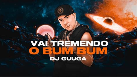 Dj Guuga Vai Tremendo O Bum Bum Djguuga Youtube