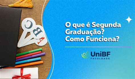 Unibf O Que Segunda Gradua O Como Funciona