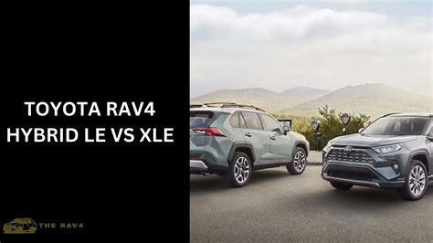 Toyota Rav Hybrid Le Vs Xle Difference Explained