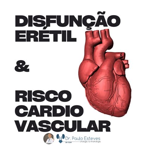 Disfunção Erétil E Risco Cardiovascular Dr Paulo Esteves