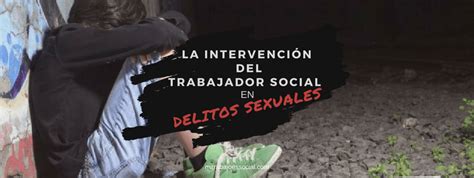 La IntervenciÓn Del Trabajador Social En Delitos Sexuales Mi Trabajo