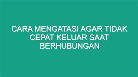 Cara Mengatasi Agar Tidak Cepat Keluar Saat Berhubungan Geograf