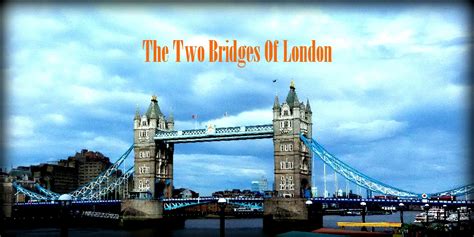 The Two bridges of London- London Bridge and Tower Bridge