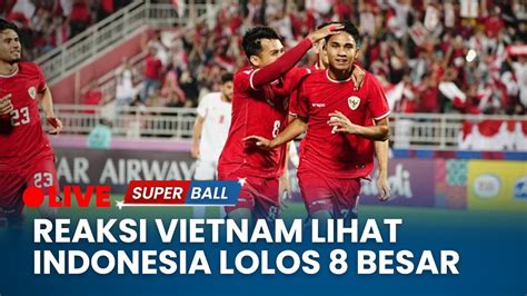 Reaksi Pendukung Vietnam Lihat Timnas U 23 Indonesia Lolos 8 Besar