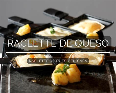 Raclette De Queso En Casa Fondues Recetas De Fondue Y Trucos