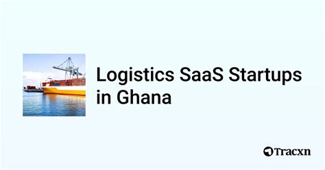 Top Startups In Logistics Saas In Ghana In Nov Tracxn