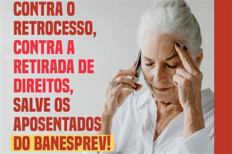 Banespianos Unem For As Em Abaixo Assinado Para Defender O Banesprev