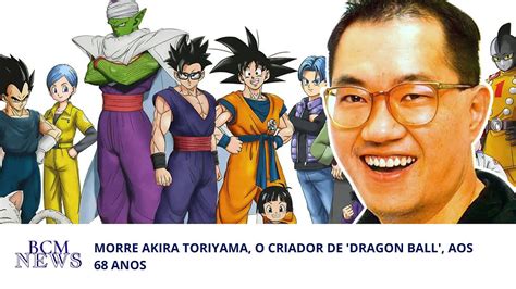 Morre Akira Toriyama O Criador De Dragon Ball Aos Anos