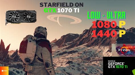 Starfield On Geforce Gtx Ti P P Low Ultra Youtube