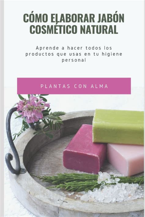 Buy Cómo elaborar jabón cosmético natural Aprende a hacer todos los