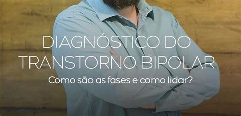 Diagnóstico do Transtorno Bipolar Como são as fases e como lidar