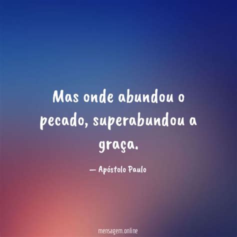 FRASES DO APOSTOLO PAULO DE TARSO Mas Onde Abundou O Pecado