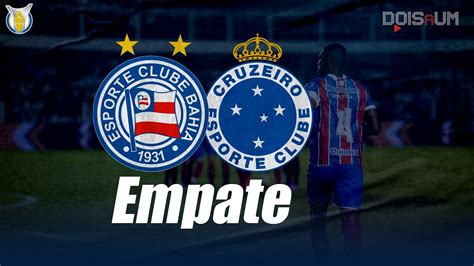 Bahia X Cruzeiro Esquadr O De A O Sai Na Frente Sofre Virada E