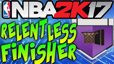 NBA 2K17 RELENTLESS FINISHER BADGE TUTORIAL How To Get RELENTLESS