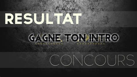 Résultat Concours Gagne Ton Intro Youtube