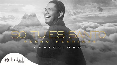 Pedro Henrique Só Tu És Santo Lyric Oficial YouTube Music