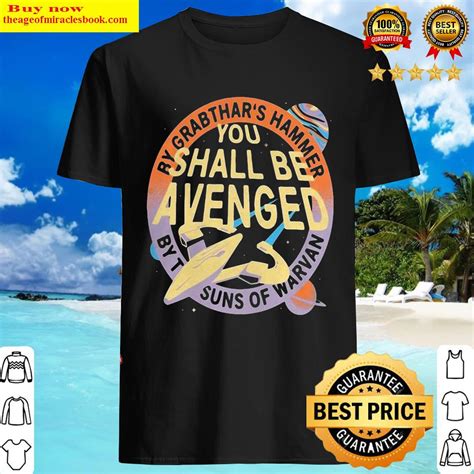 By Grabthar S Hammer You Shall Be Avenged By The Suns Of Warvan Shirt