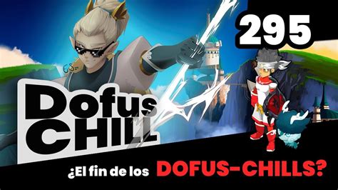 Llega El Final De La Serie Tenemos Que Hablar Sobre Los DOFUS CHILL