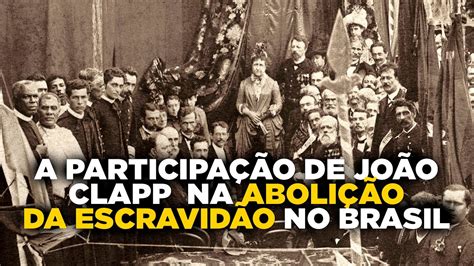 João Clapp e o Abolicionismo no Brasil YouTube