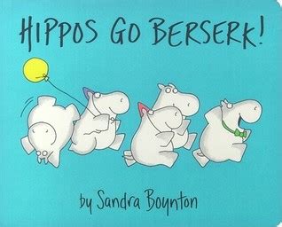 Hippos Go Berserk! by Sandra Boynton — Reviews, Discussion, Bookclubs