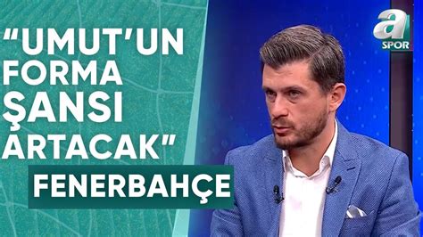 Onur Özkan Fenerbahçe de Önümüzdeki Dönemlerde Umut Nayir in Forma