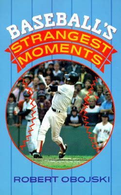 Baseball's Strangest Moments by Robert Obojski | Goodreads