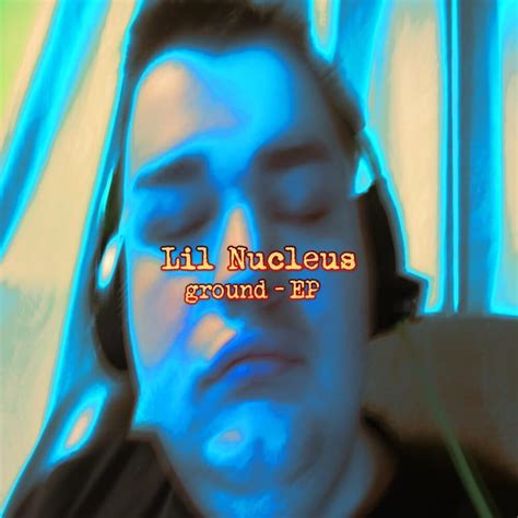 Lil Nucleus Ground EP Lyrics And Tracklist Genius