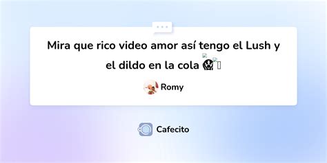 Mira Que Rico Video Amor As Tengo El Lush Y El Dildo En La Cola Por Romy Cafecito