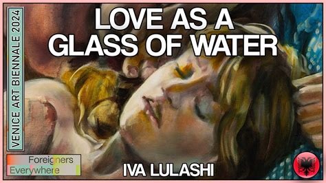 Iva Lulashi Love As A Glass Of Water Venice Art Biennale Youtube