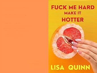 FUCK ME HARD MAKE IT HOTTER Kindle Edition By Quinn Lisa Religion Spirituality Kindle