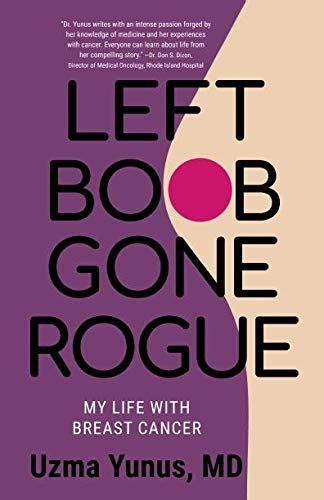 Left Boob Gone Rogue My Life With Breast Cancer Yunus MD Uzma 9781729070819 Amazon Books