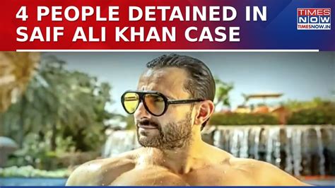 Saif Ali Khan Attack Probe: 4 People Detained By Police, What Happened ...