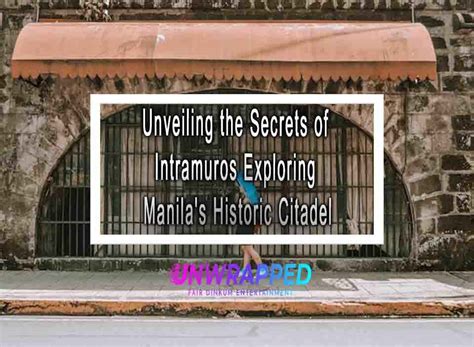 Unveiling The Secrets Of Intramuros Exploring Manila S Historic Citadel