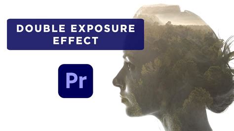 How To Create Double Exposure Effect In Premiere Pro Artofit