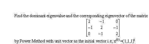 Solved Find The Dominant Eigenvalue And The Corresponding Chegg