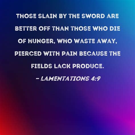 Lamentations 4:9 Those slain by the sword are better off than those who