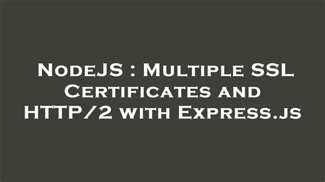 NodeJS Multiple SSL Certificates And 2 With Express Js YouTube