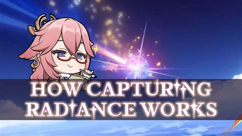 How Does Capturing Radiance Work Heres A Quick Guide Genshin