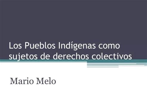 Ppt Los Pueblos Ind Genas Como Sujetos De Derechos Colectivos