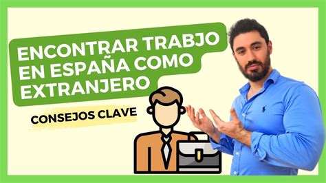 Encontrar Trabajo En EspaÑa Como Extranjero 💼 Consejos Clave Youtube