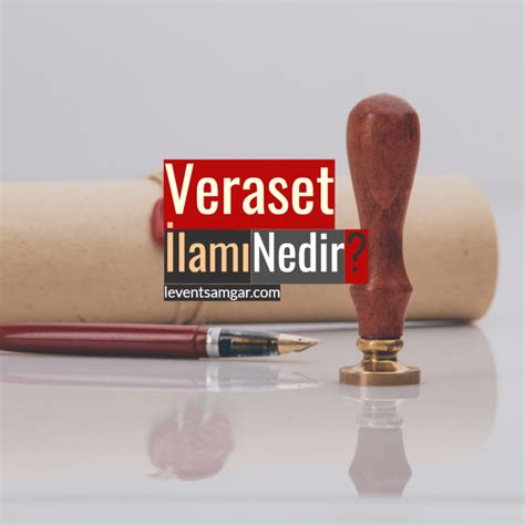 Veraset İlamı 2023 Veraset İlamı Nedir Av Levent Samgar