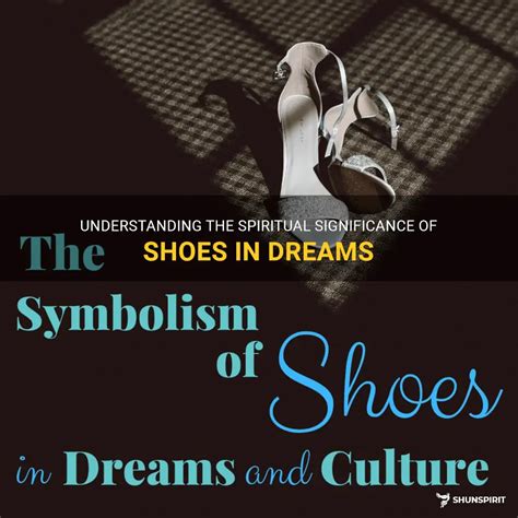 Understanding The Spiritual Significance Of Shoes In Dreams Shunspirit