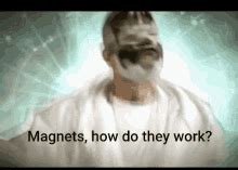 Magnets Magnets How Do They Work GIF - Magnets Magnets How Do They Work - Discover & Share GIFs